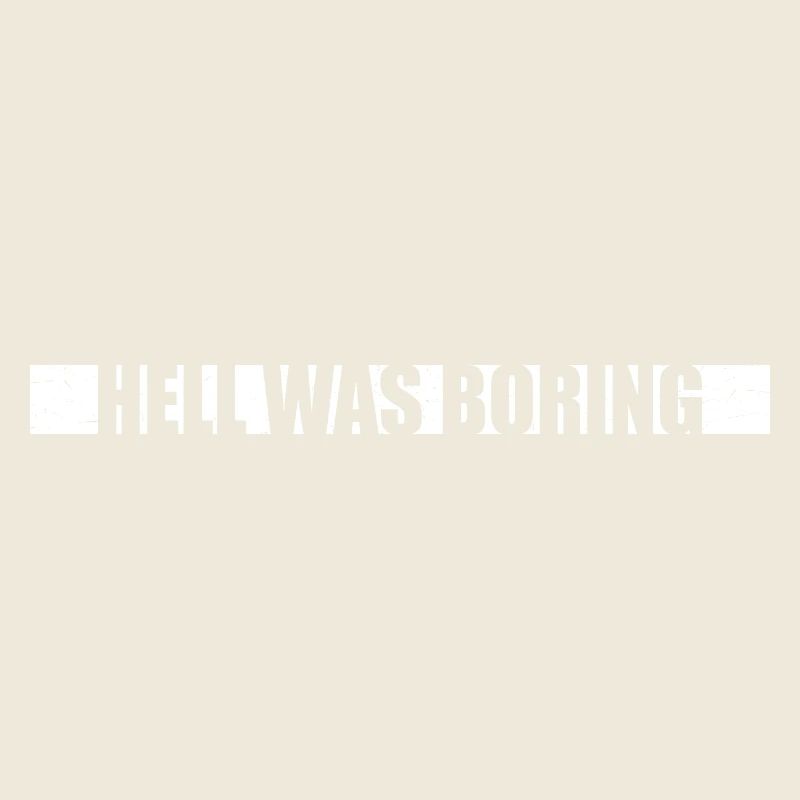 Hell was boring Die Hölle war langweilig Spruch