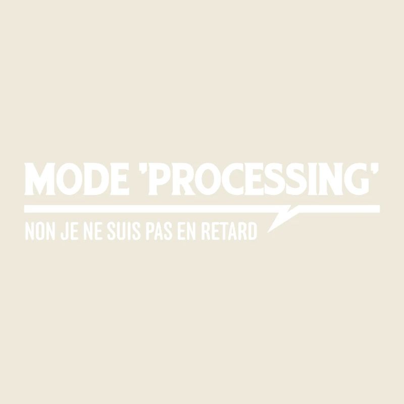 MODE PROCESSING je ne suis pas en retard