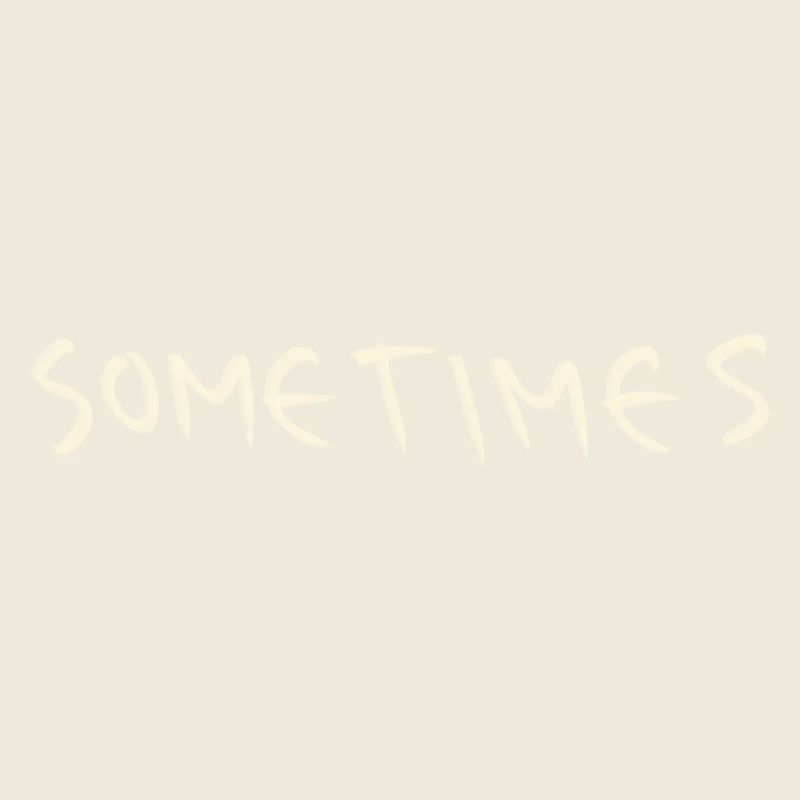 Sometimes