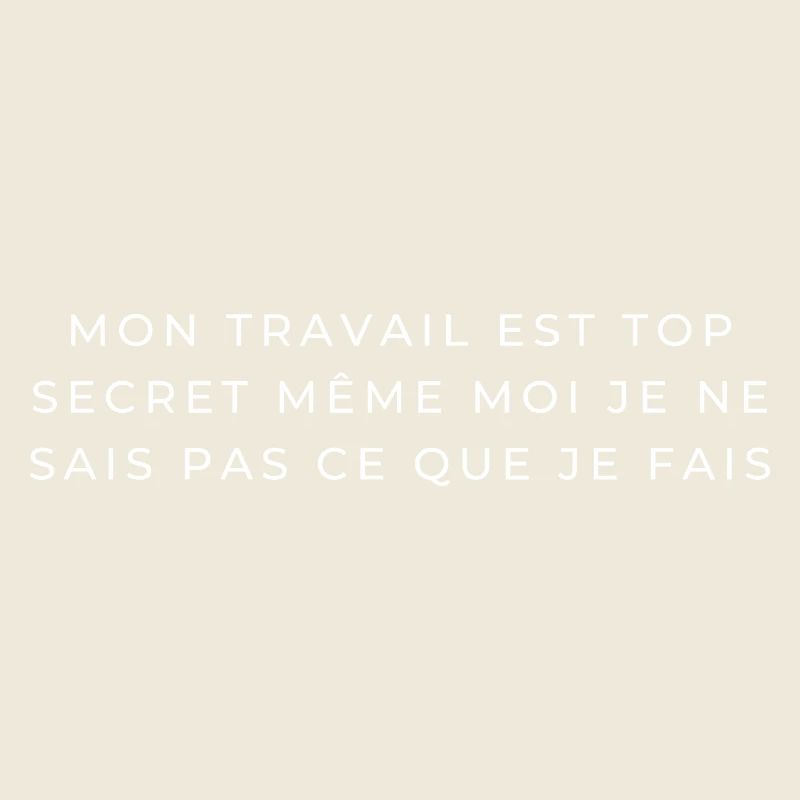 My work is top secret, even I don't know