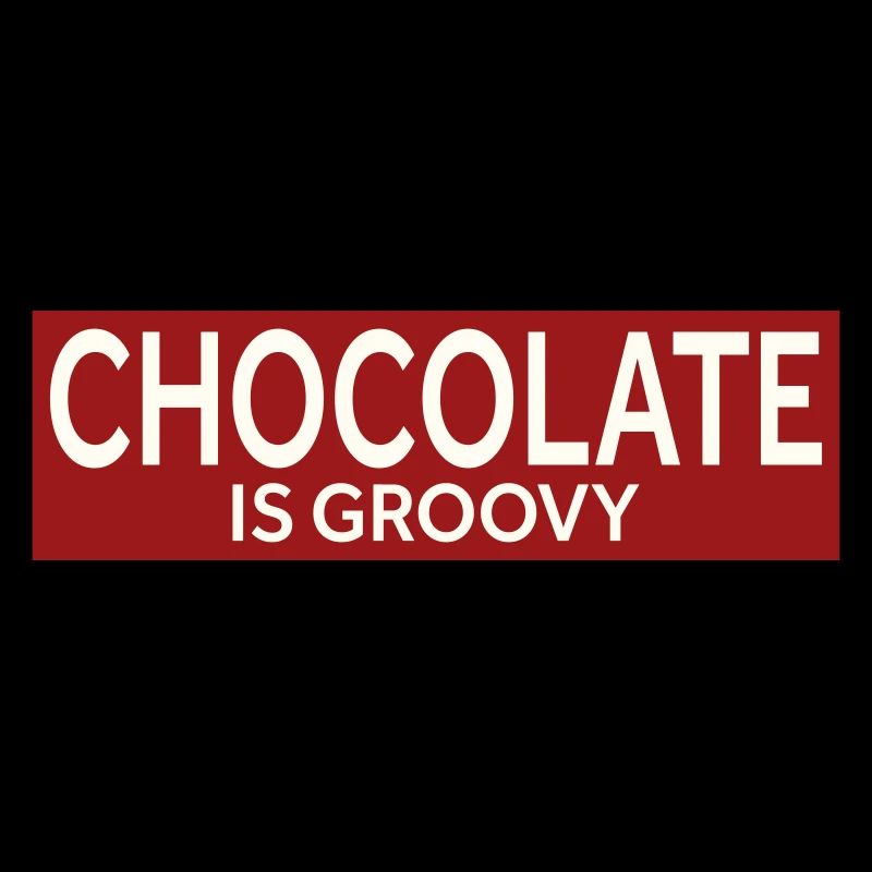 CHOCOLATE IS GROOVY