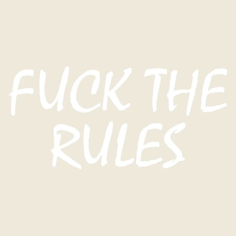 Fuck the rules