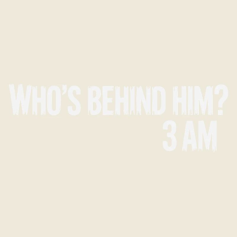 BEHIND HIM
