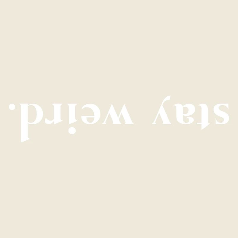 Stay Weird Upside Down Saying