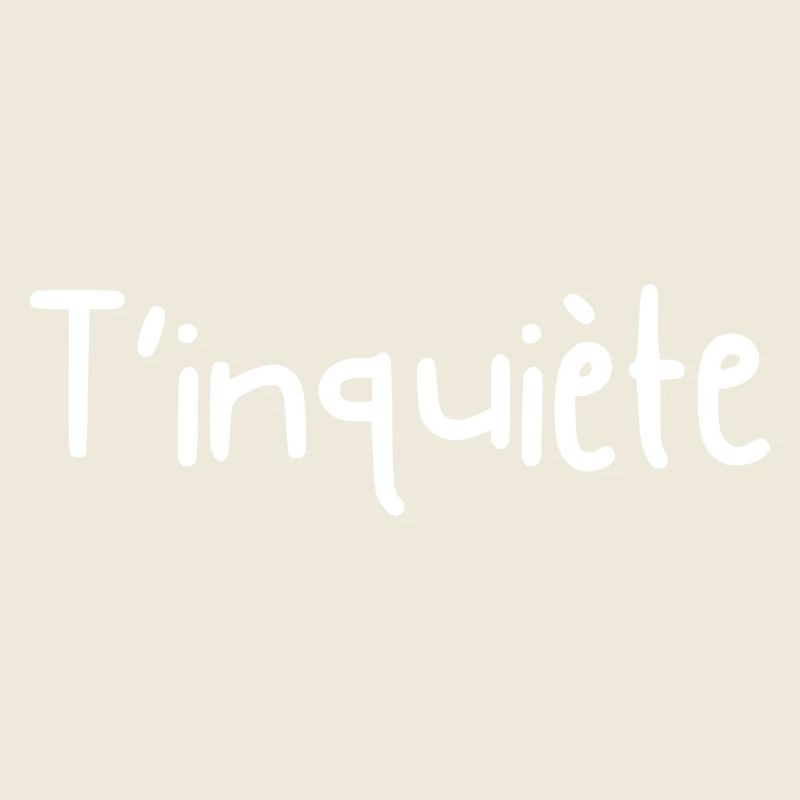 T'inquiète - idée cadeau 