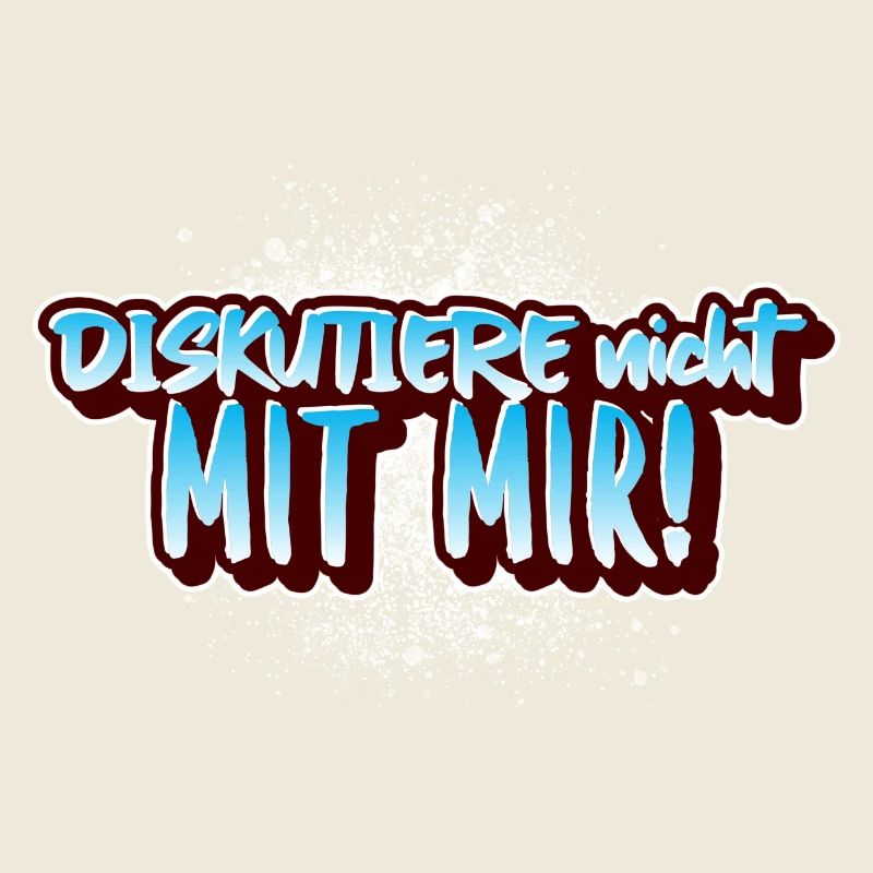 "Diskutiere nicht mit mir" lustiger Spruch