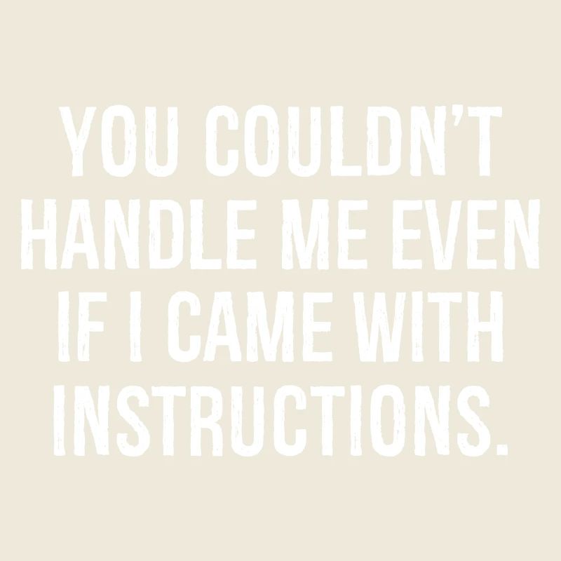 you couldn t handle me even If I came