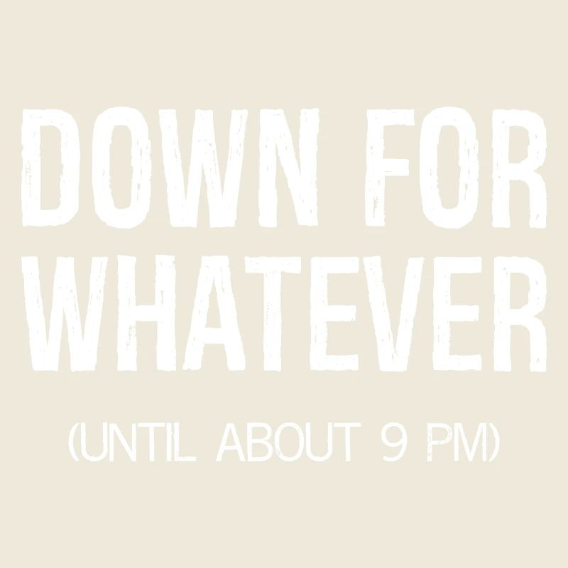 down for whatever