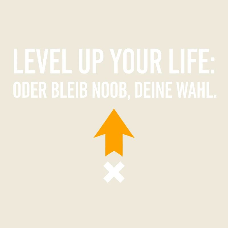 Level Up Your Life oder bleib Noob, Deine Wahl