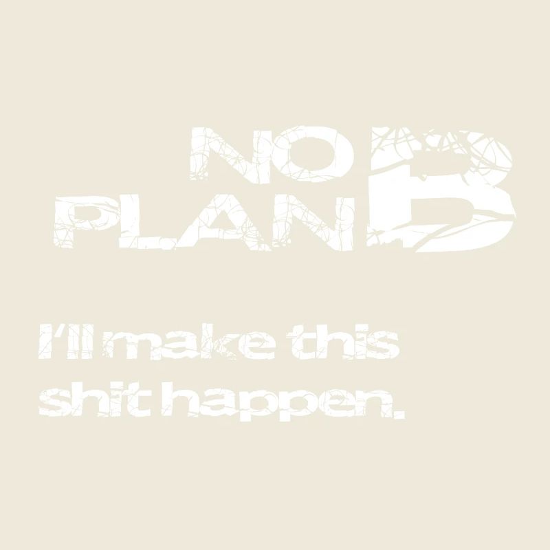 No Plan B – Strong Statement Saying Shirt