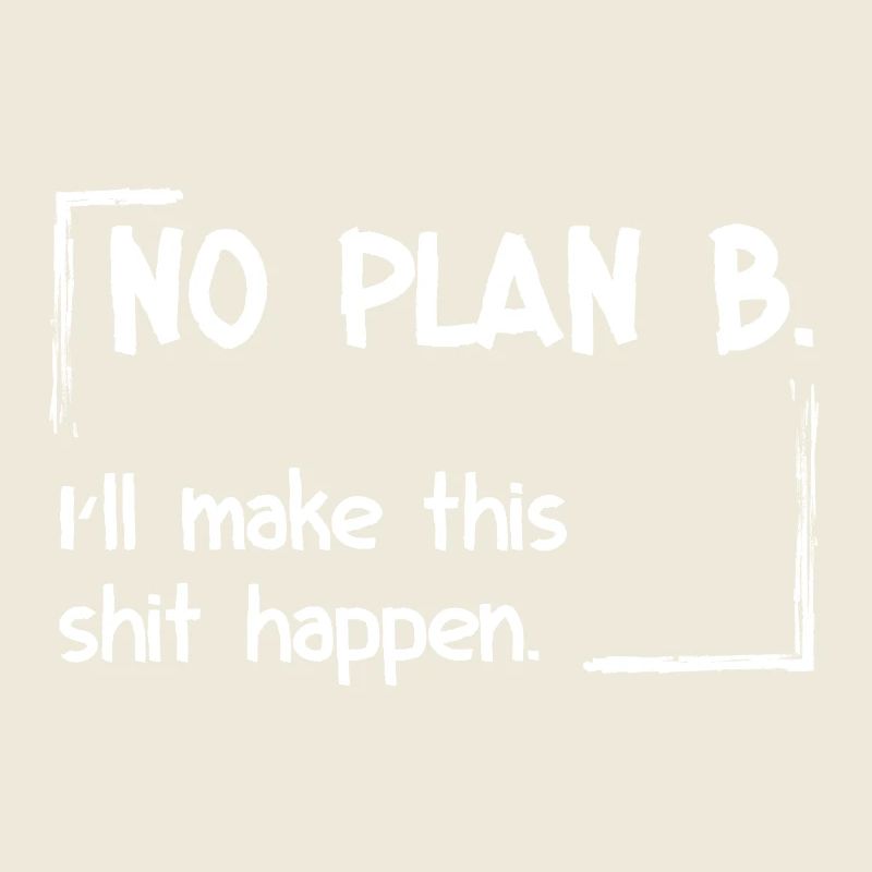 Pas de plan B. Je vais faire en sorte que ça marche.