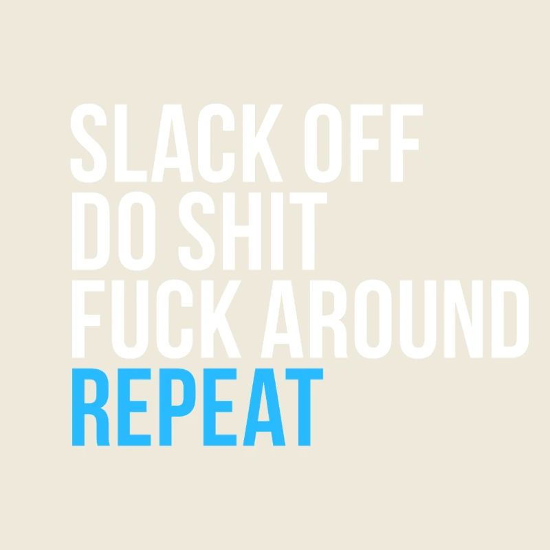 Slack Off Do Shit Repeat