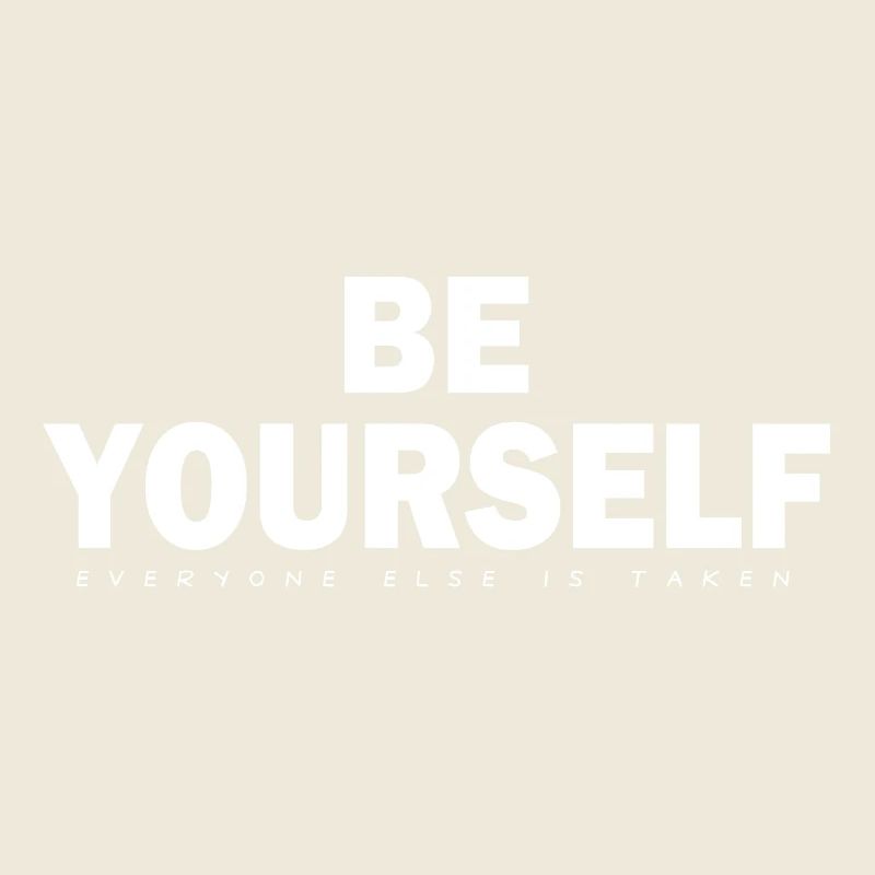 Be Yourself Everyone Else Is Taken