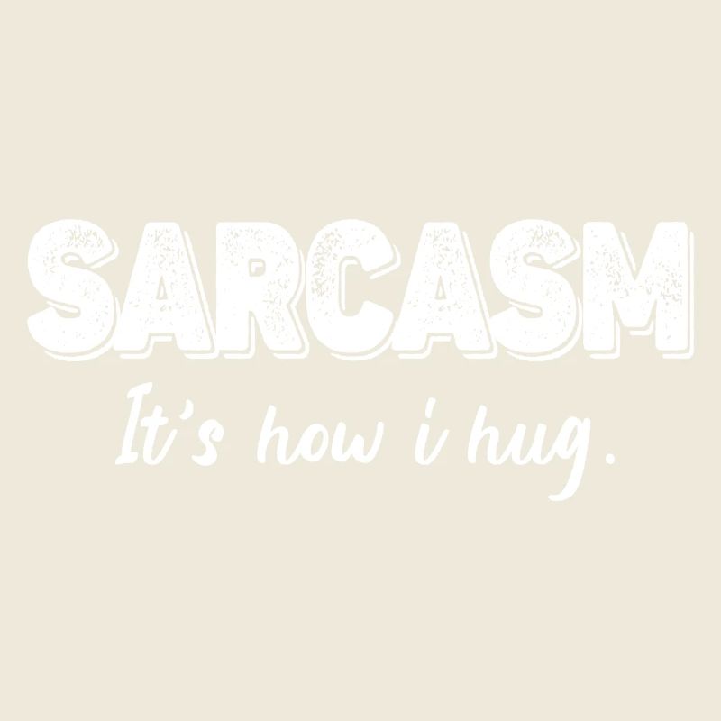 Sarcasm It s How I Hug Funny Sarcastic