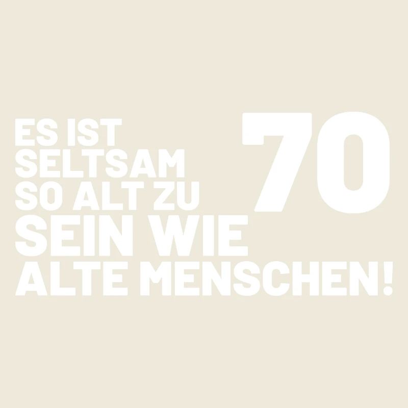 70. Geburtstag Spruch - Es ist seltsam so alt