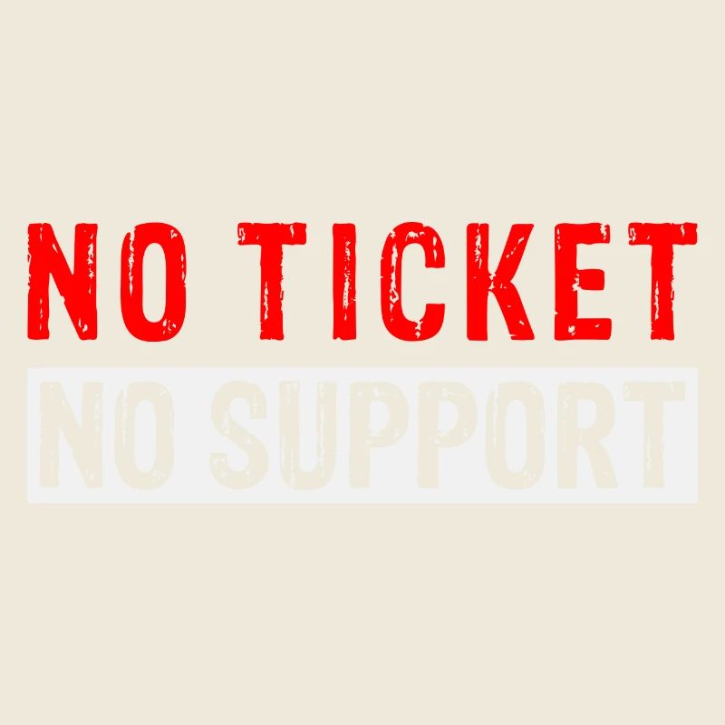 No Ticket No Support Computer Scientist IT Administrator