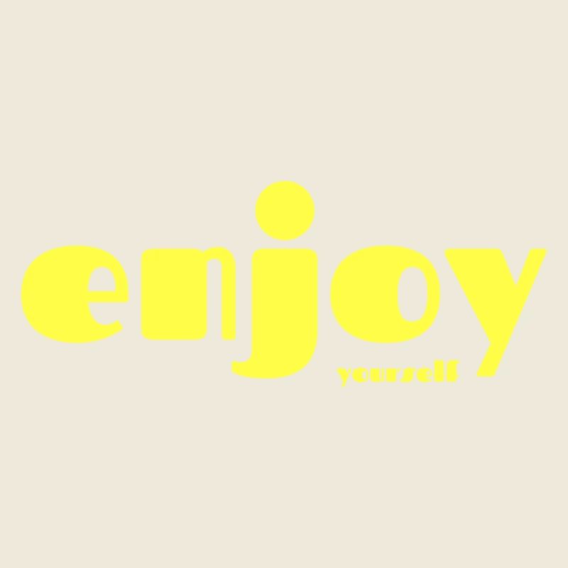 ENJOY yourself !