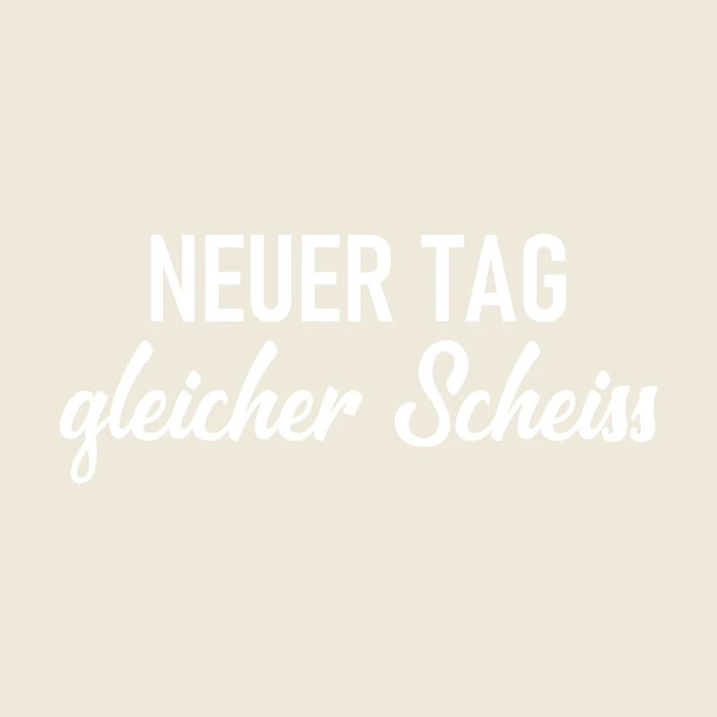 Neuer Tag - Gleicher Scheiss - Scheiß