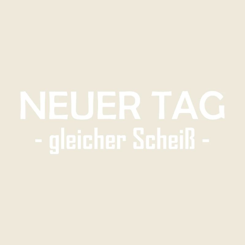 Neuer Tag - Gleicher Scheiss - Scheiß