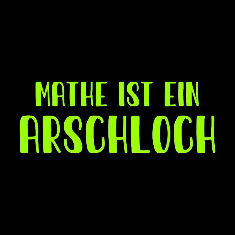 Mathe ist ein Arschloch - Mathematik - Schule