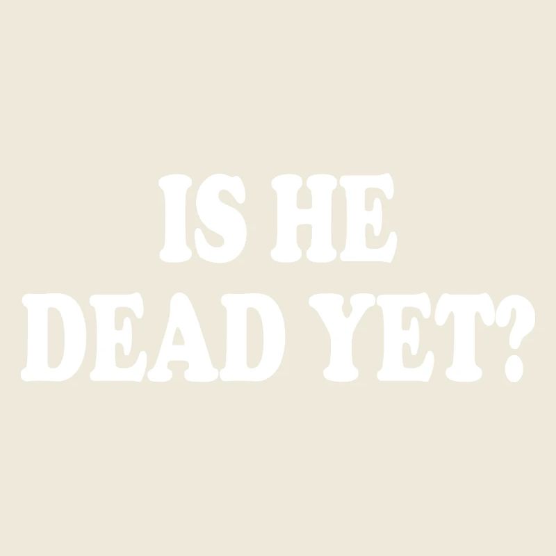 is he dead yet