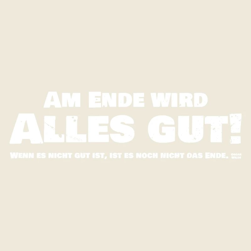 In the end, everything will be fine! If it's not good...