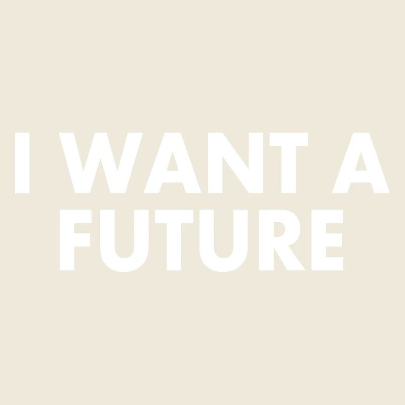 I want a future