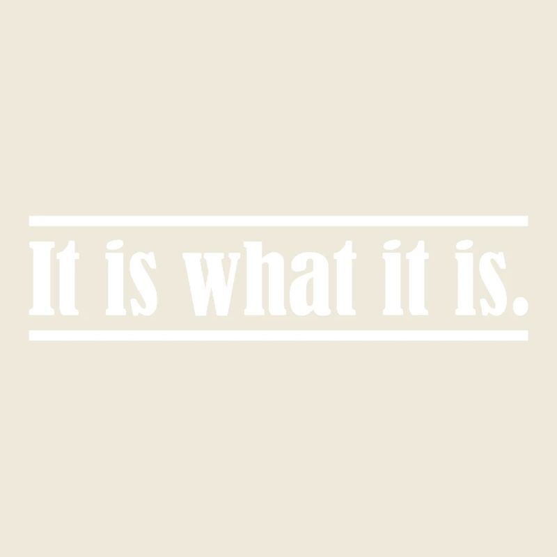 It is what it is.