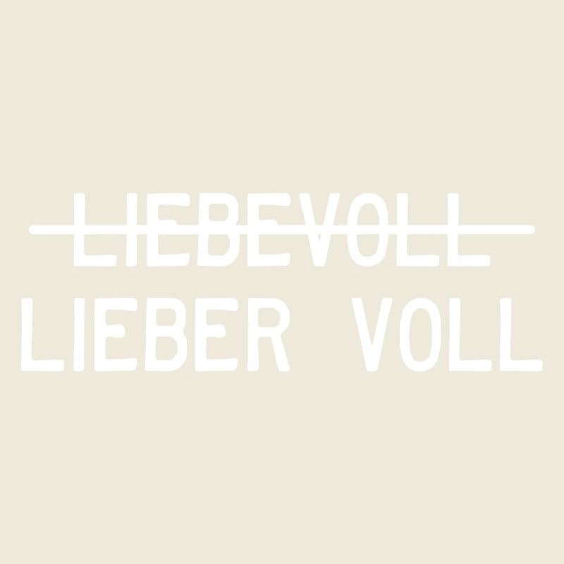 Liebevoll oder lieber voll?