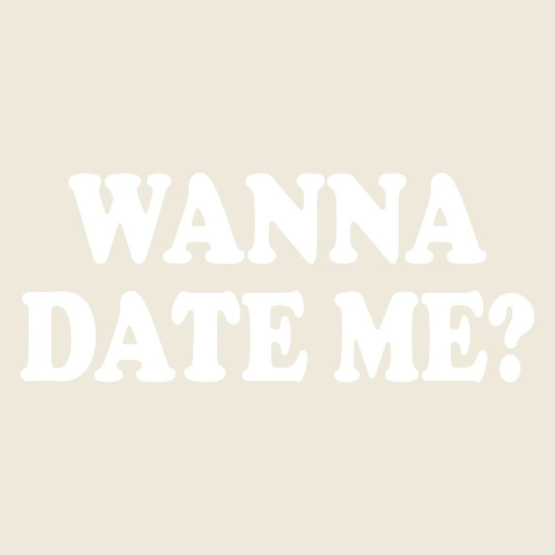 wanna date me