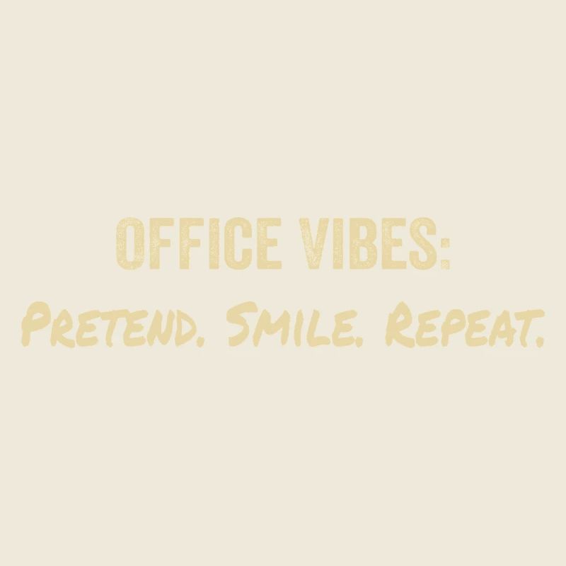 Office vibes : pretend, smile, repeat