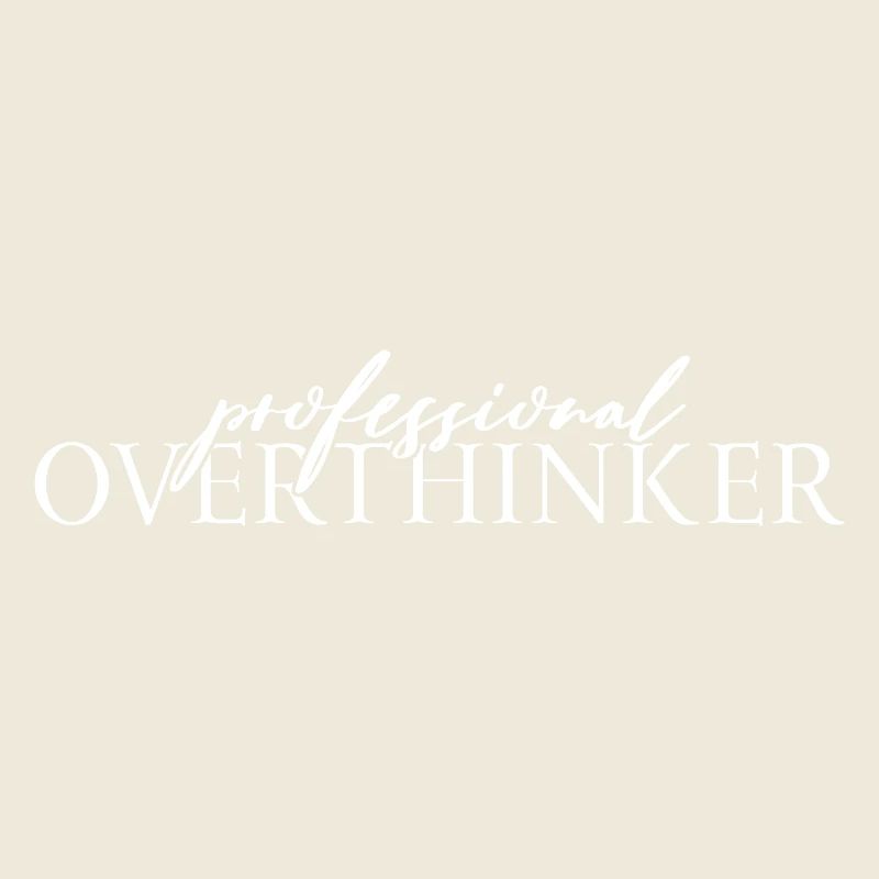 Professional OVERTHINKER