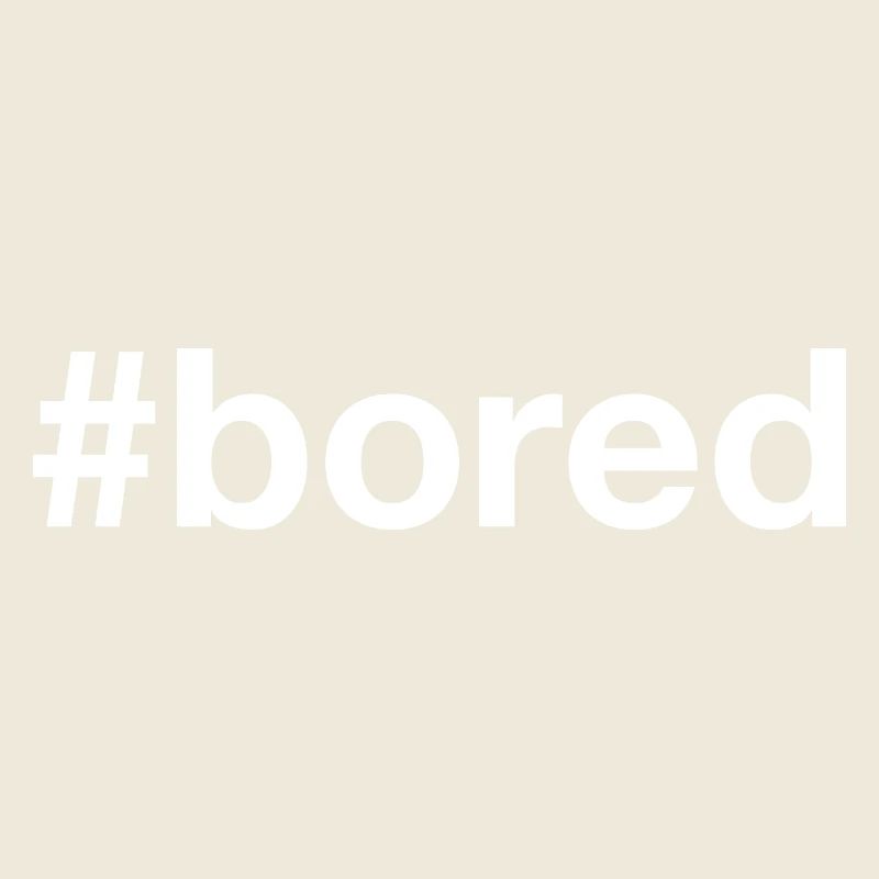 BORED Langeweile Hashtag