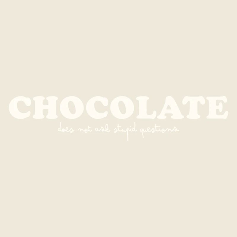 LE CHOCOLAT NE POSE PAS DE QUESTIONS STUPIDES