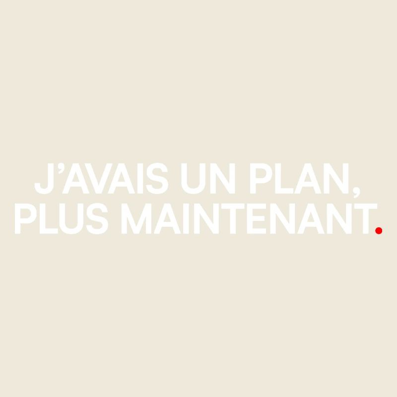 J’avais un plan plus maintenant humour