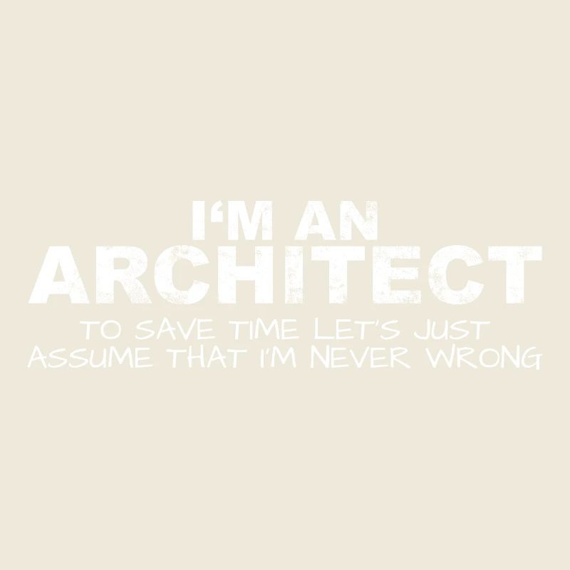 Architect Never Wrong Save Time Funny