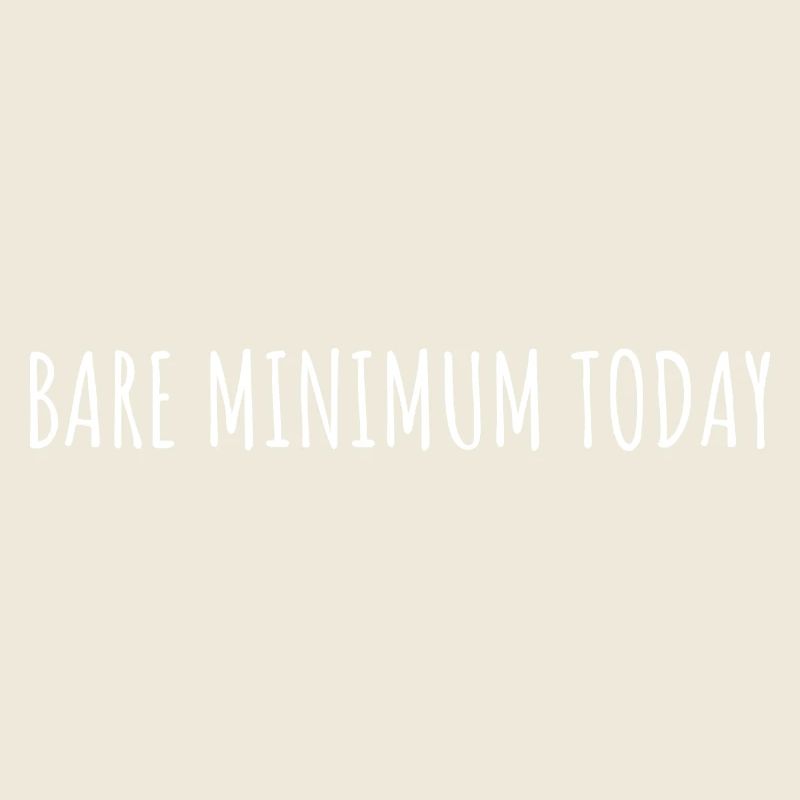 BARE MINIMUM TODAY