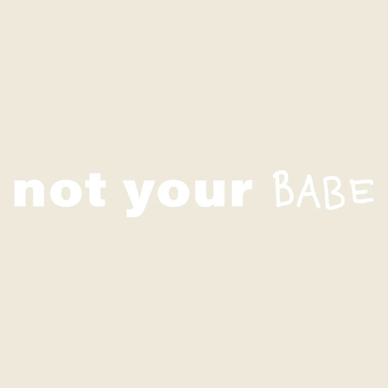 Not Your Babe. Minimal Statement Spruch