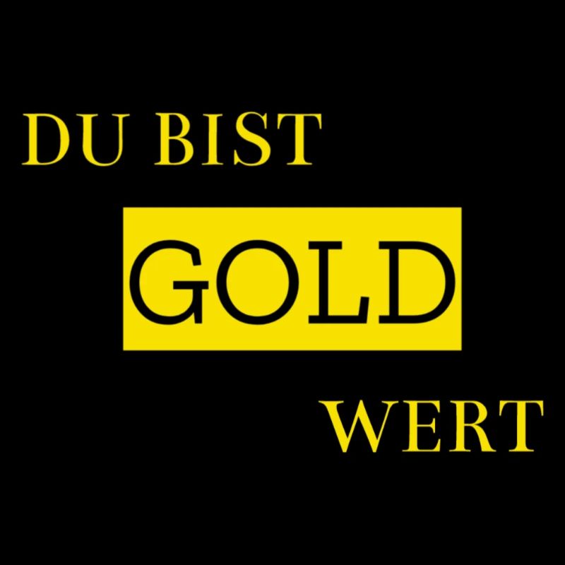 Du bist Gold wert