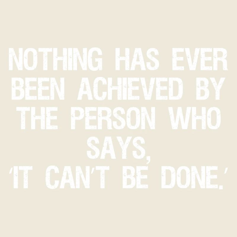 nothing has ever been achieved by the person who