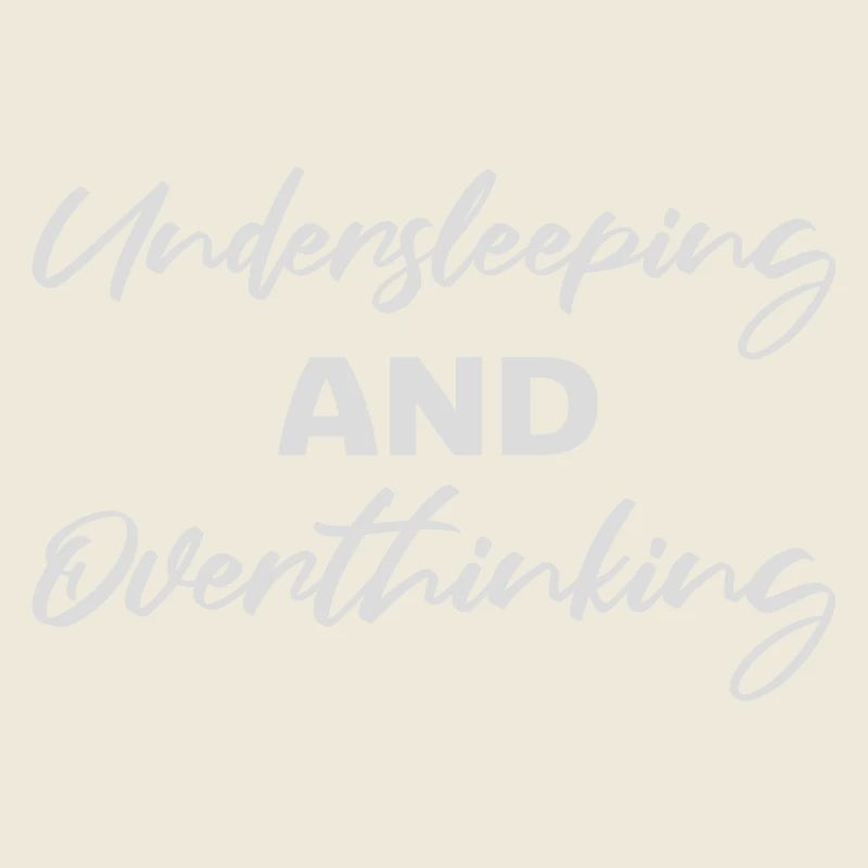 Undersleeping And Overthinking Funny Tired Saying