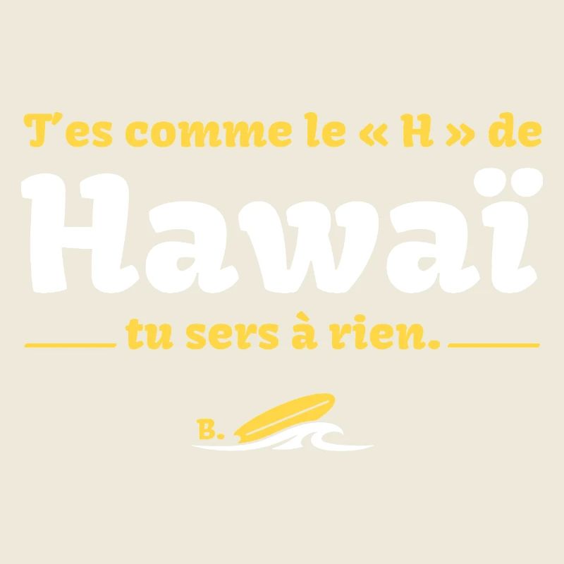 T'es comme le H de HawaÏ, tu sers à rien - Culte