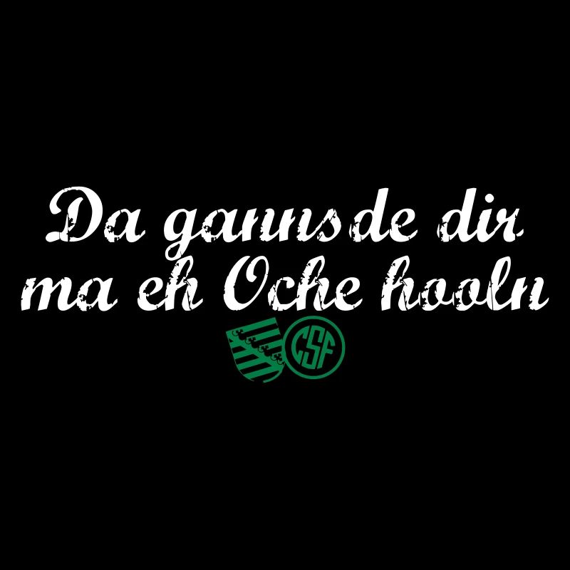 Da gannsde dir ma eh Oche hooln