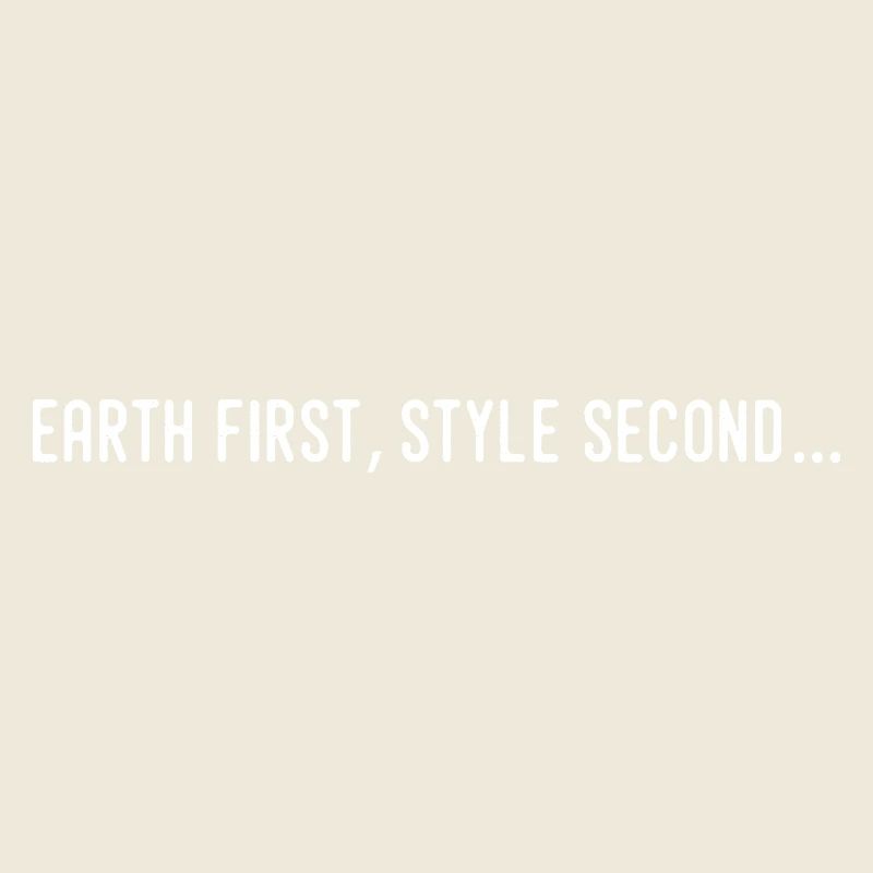 Earth first, style second...