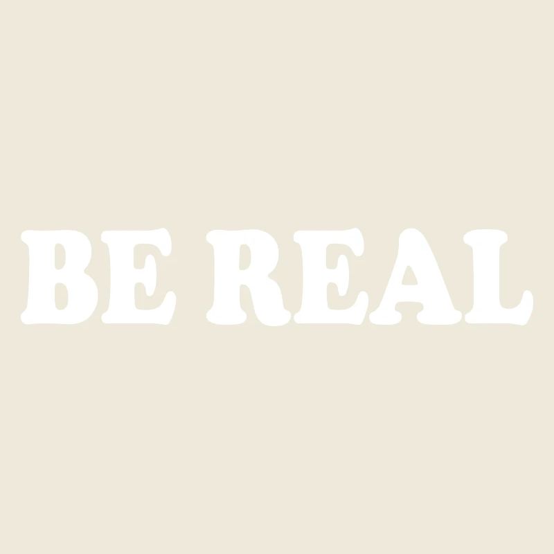Be real