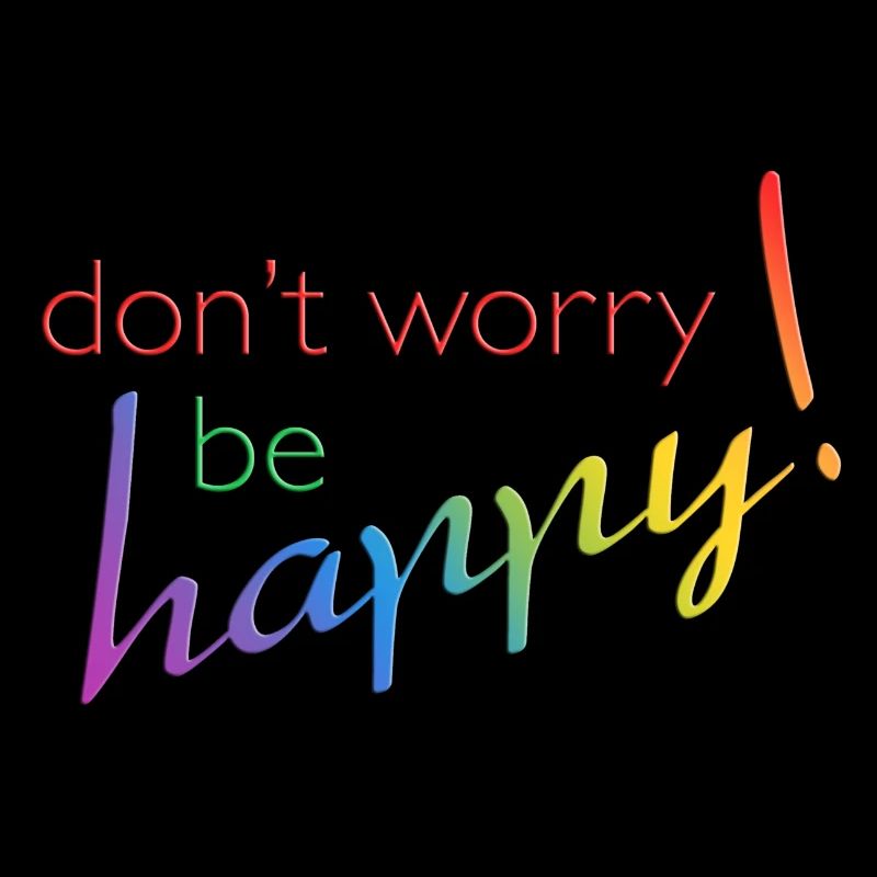 don't worry - be happy