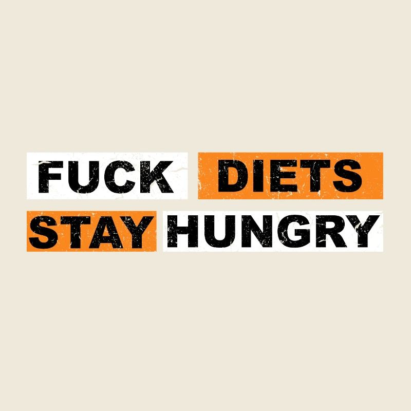 Fuck Diets Restez affamé