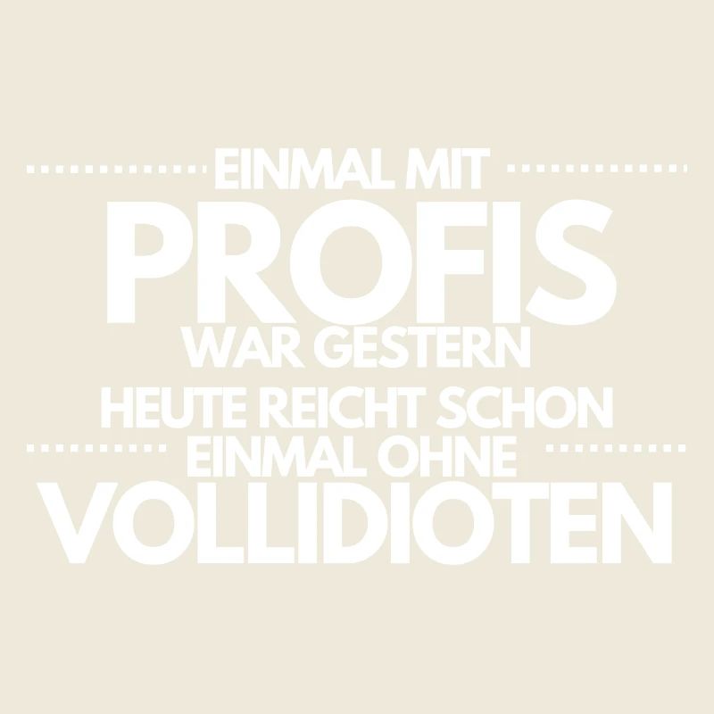 Einmal ohne Vollidioten / Einmal mit Profis