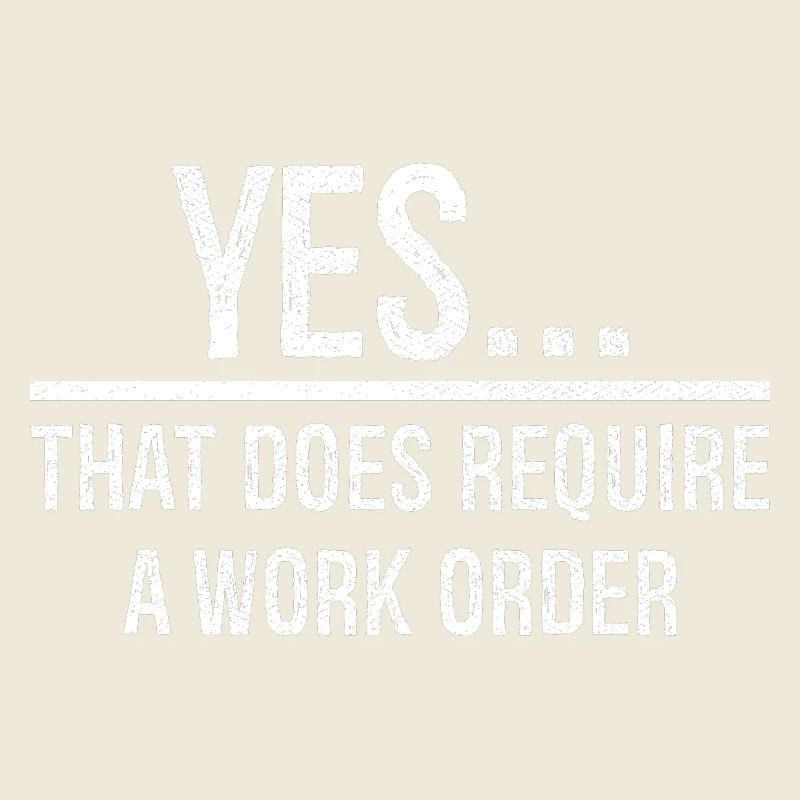 yes that does require a work order