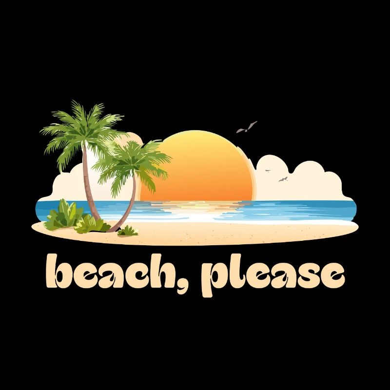 Beach, please